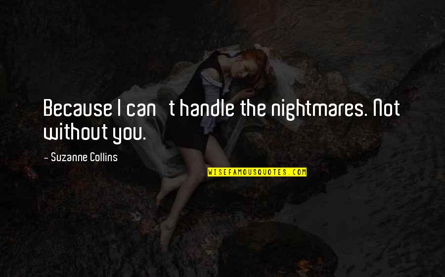 Vic Reeves Big Night Out Quotes By Suzanne Collins: Because I can't handle the nightmares. Not without