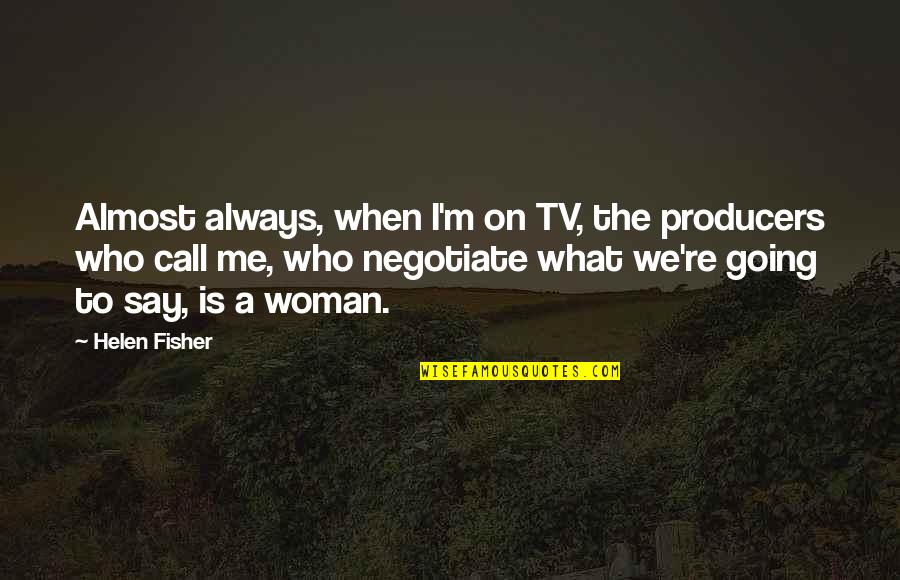 Vic Sage Quotes By Helen Fisher: Almost always, when I'm on TV, the producers