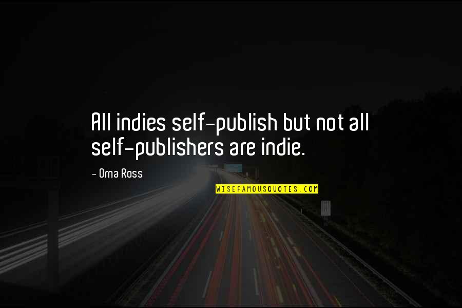 Vic Sage Quotes By Orna Ross: All indies self-publish but not all self-publishers are