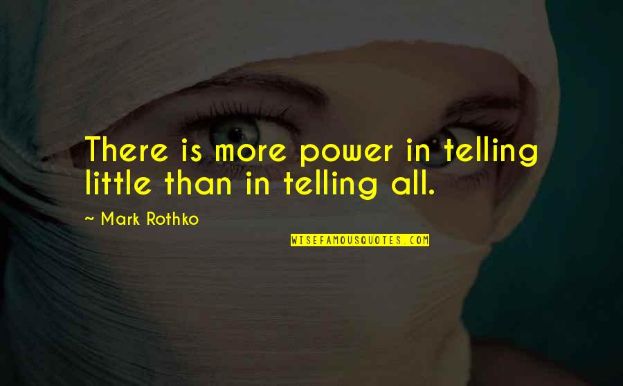 Vic Spanner Quotes By Mark Rothko: There is more power in telling little than