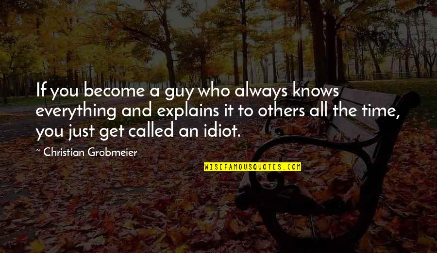 Vicalvi Castle Quotes By Christian Grobmeier: If you become a guy who always knows Vicalvi Castle Quotes By Christian Grobmeier: If you become a guy who always knows
