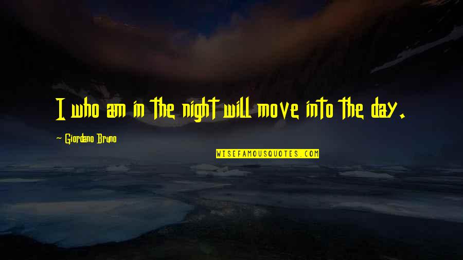 Vicalvi Castle Quotes By Giordano Bruno: I who am in the night will move Vicalvi Castle Quotes By Giordano Bruno: I who am in the night will move