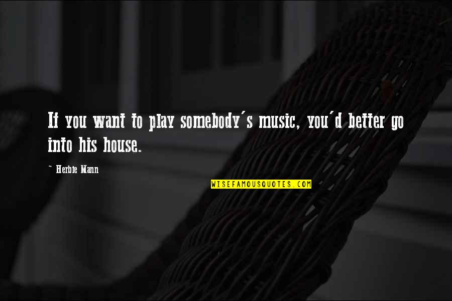 Vicalvi Castle Quotes By Herbie Mann: If you want to play somebody's music, you'd