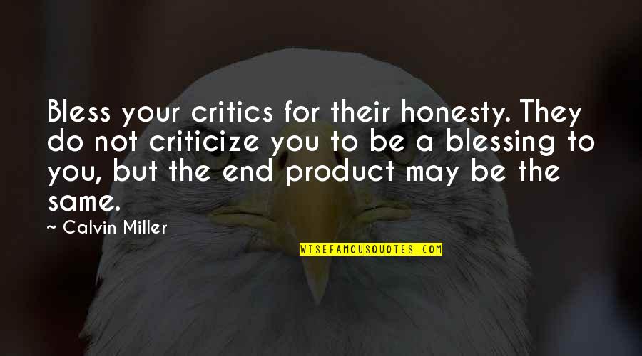 Vicar Of Baghdad Quotes By Calvin Miller: Bless your critics for their honesty. They do Vicar Of Baghdad Quotes By Calvin Miller: Bless your critics for their honesty. They do