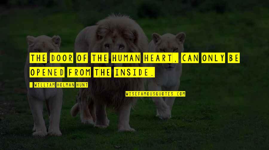 Vicar Of Baghdad Quotes By William Holman Hunt: The door of the human heart, can only Vicar Of Baghdad Quotes By William Holman Hunt: The door of the human heart, can only