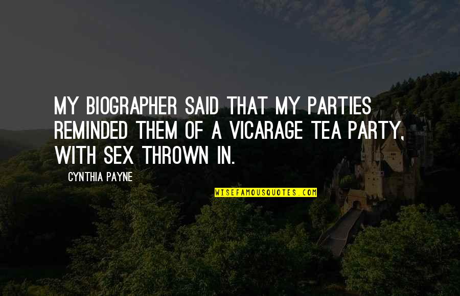 Vicarage Quotes By Cynthia Payne: My biographer said that my parties reminded them