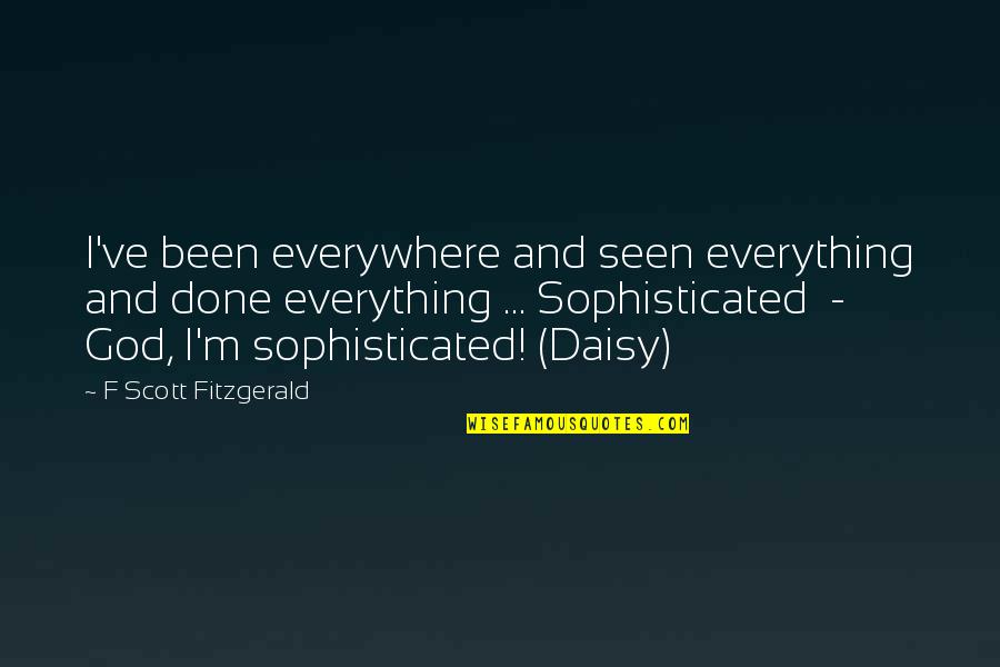 Vicariamente Significado Quotes By F Scott Fitzgerald: I've been everywhere and seen everything and done