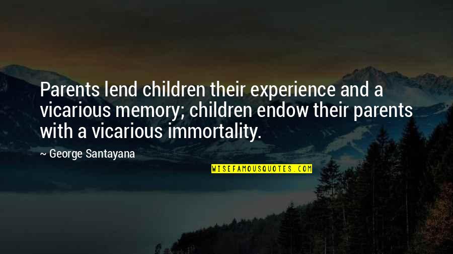 Vicarious Experience Quotes By George Santayana: Parents lend children their experience and a vicarious