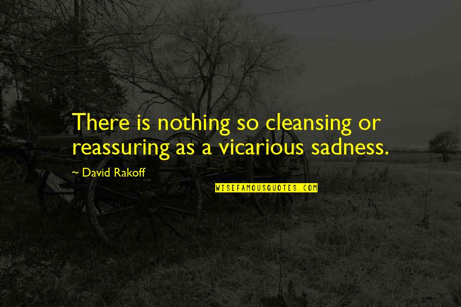 Vicarious Quotes By David Rakoff: There is nothing so cleansing or reassuring as