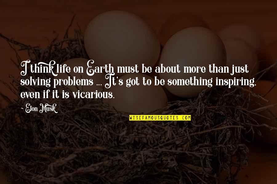 Vicarious Quotes By Elon Musk: I think life on Earth must be about