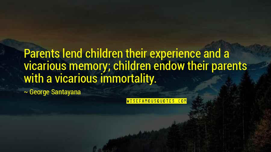 Vicarious Quotes By George Santayana: Parents lend children their experience and a vicarious
