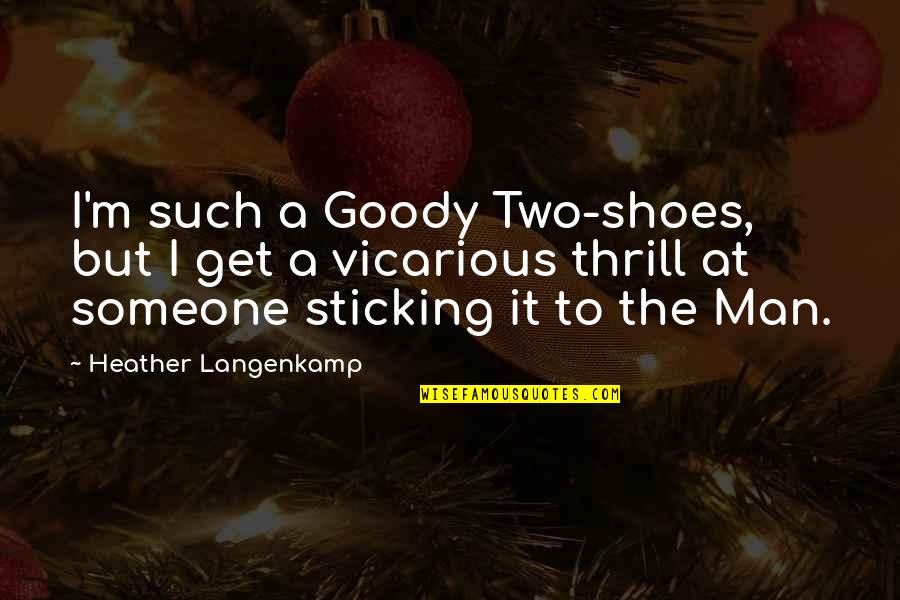 Vicarious Quotes By Heather Langenkamp: I'm such a Goody Two-shoes, but I get