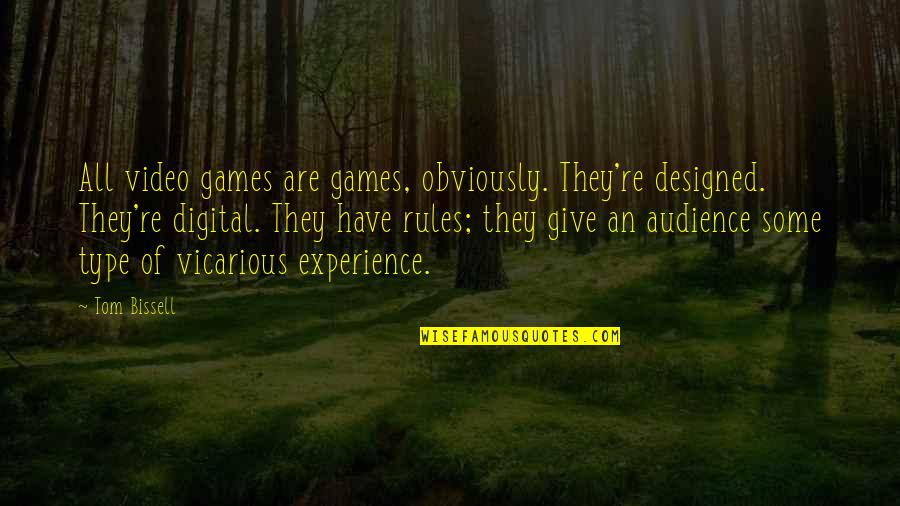 Vicarious Quotes By Tom Bissell: All video games are games, obviously. They're designed.