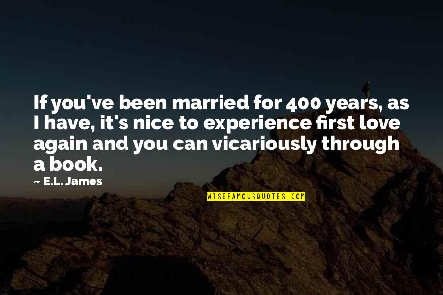 Vicariously Quotes By E.L. James: If you've been married for 400 years, as