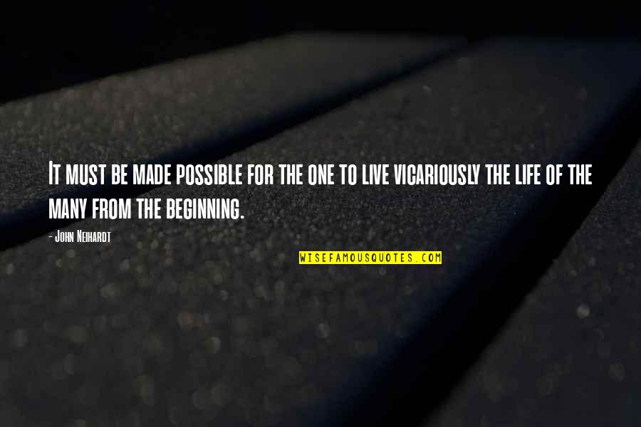 Vicariously Quotes By John Neihardt: It must be made possible for the one