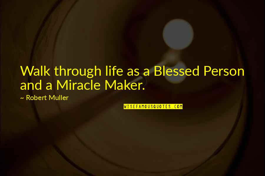 Viccaros Quotes By Robert Muller: Walk through life as a Blessed Person and