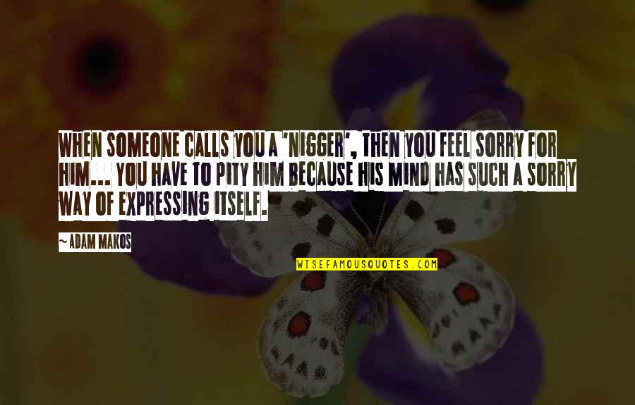 Viccet F Lret Ve Quotes By Adam Makos: When someone calls you a 'nigger', then you Viccet F Lret Ve Quotes By Adam Makos: When someone calls you a 'nigger', then you