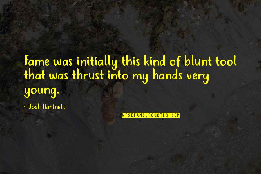 Viccini Calcados Quotes By Josh Hartnett: Fame was initially this kind of blunt tool Viccini Calcados Quotes By Josh Hartnett: Fame was initially this kind of blunt tool