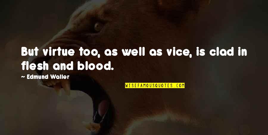 Vice And Virtue Quotes By Edmund Waller: But virtue too, as well as vice, is