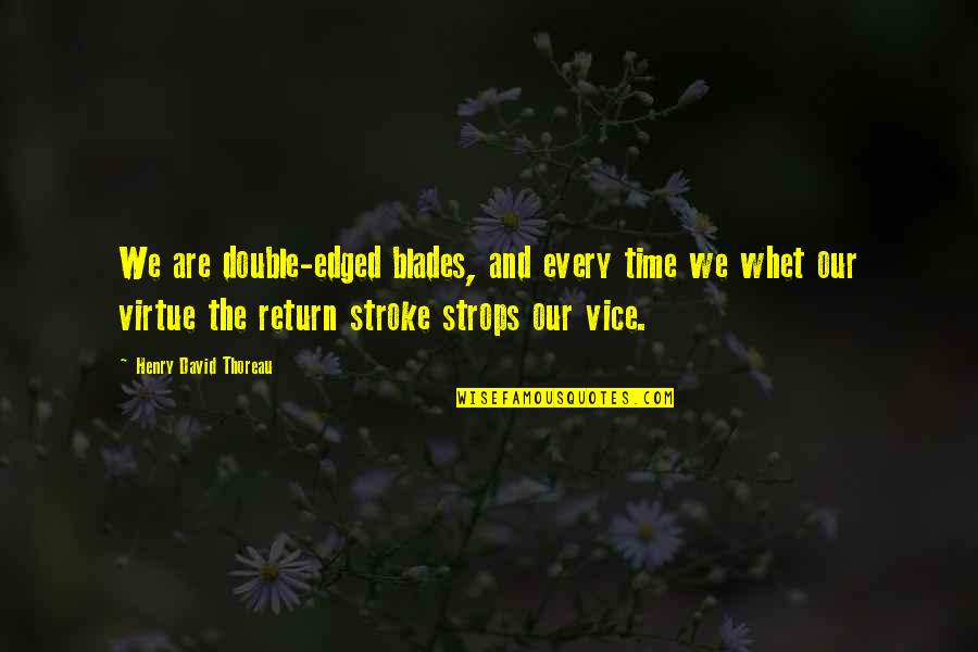 Vice And Virtue Quotes By Henry David Thoreau: We are double-edged blades, and every time we