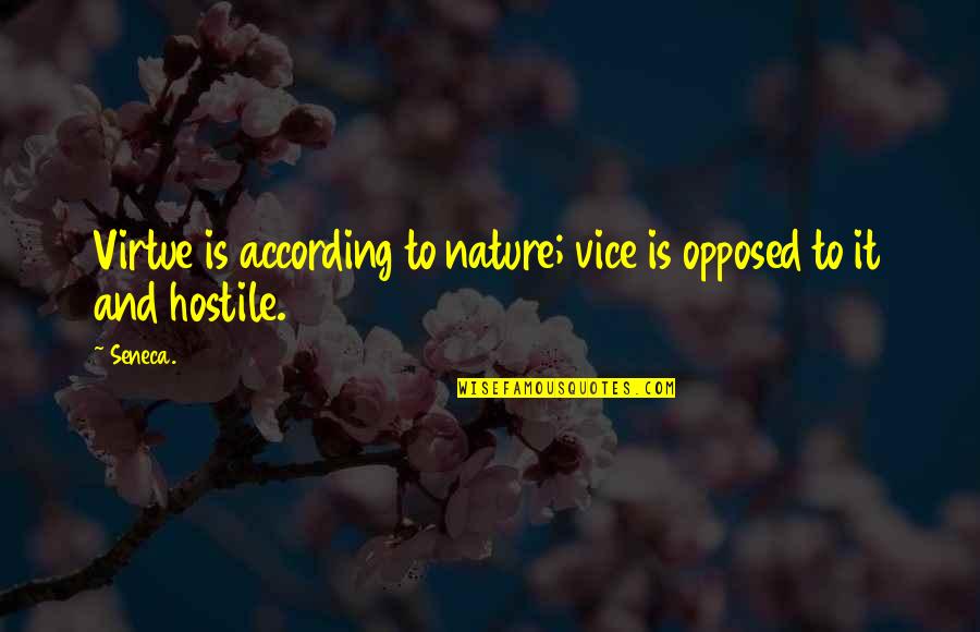 Vice And Virtue Quotes By Seneca.: Virtue is according to nature; vice is opposed
