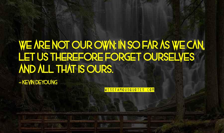 Vice Ganda Quotes By Kevin DeYoung: We are not our own: in so far Vice Ganda Quotes By Kevin DeYoung: We are not our own: in so far