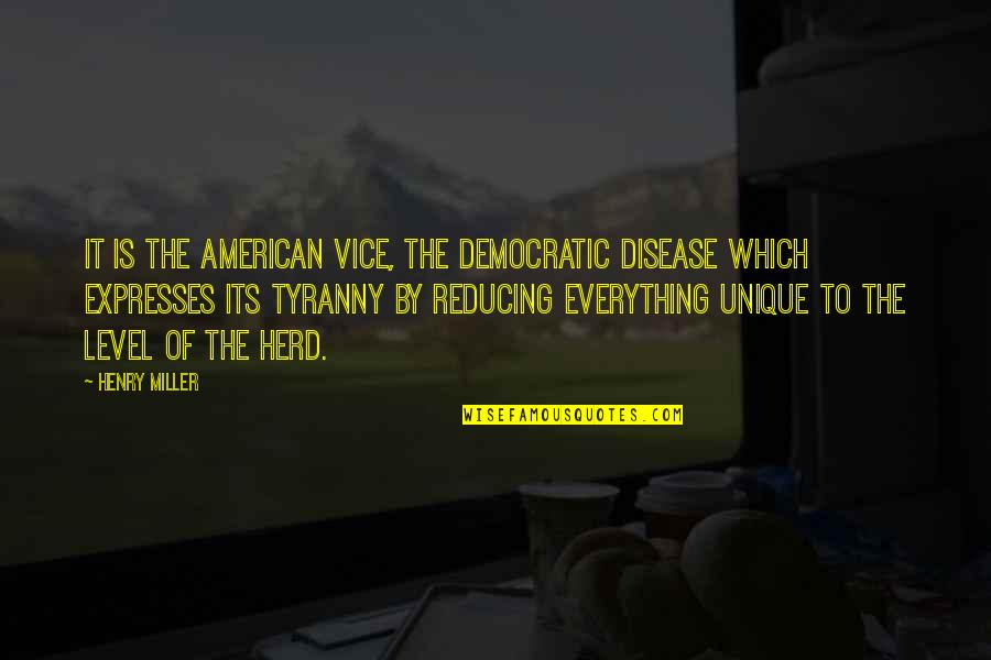 Vice Is Quotes By Henry Miller: It is the American vice, the democratic disease