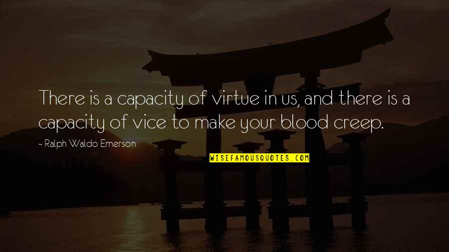 Vice Is Quotes By Ralph Waldo Emerson: There is a capacity of virtue in us, Vice Is Quotes By Ralph Waldo Emerson: There is a capacity of virtue in us,