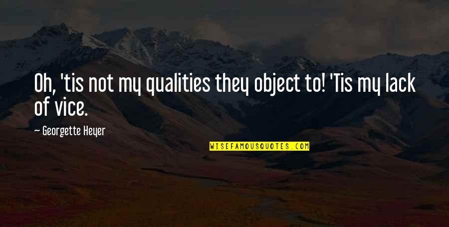 Vice Quotes By Georgette Heyer: Oh, 'tis not my qualities they object to!