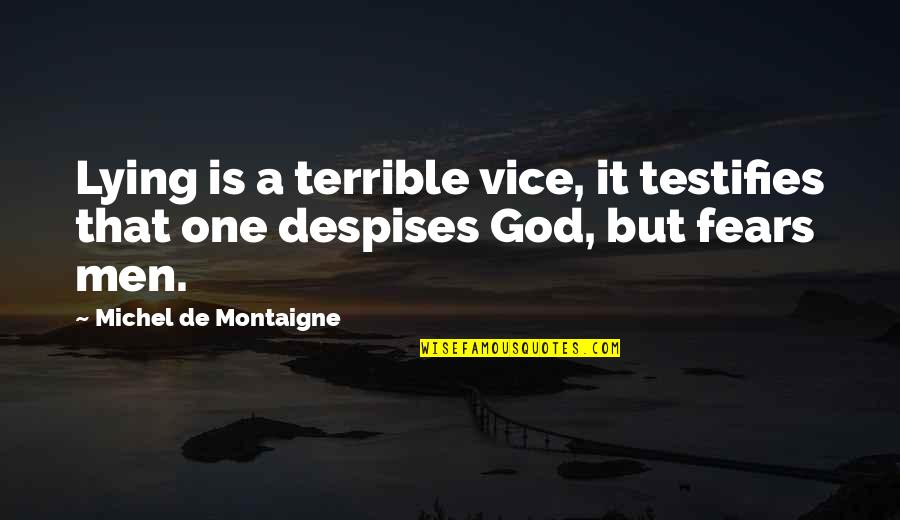 Vice Quotes By Michel De Montaigne: Lying is a terrible vice, it testifies that
