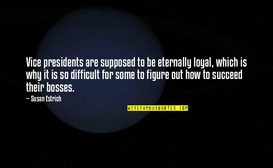 Vice Quotes By Susan Estrich: Vice presidents are supposed to be eternally loyal,