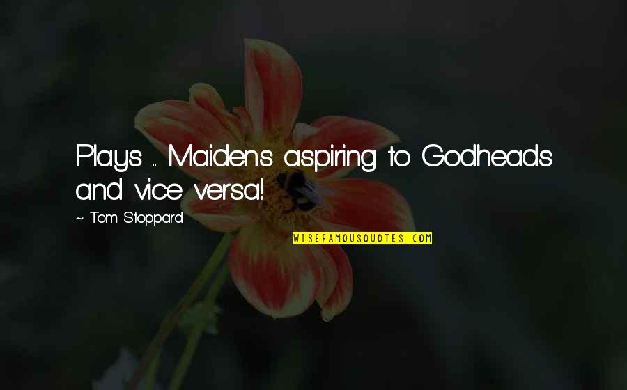 Vice Quotes By Tom Stoppard: Plays ... Maidens aspiring to Godheads and vice