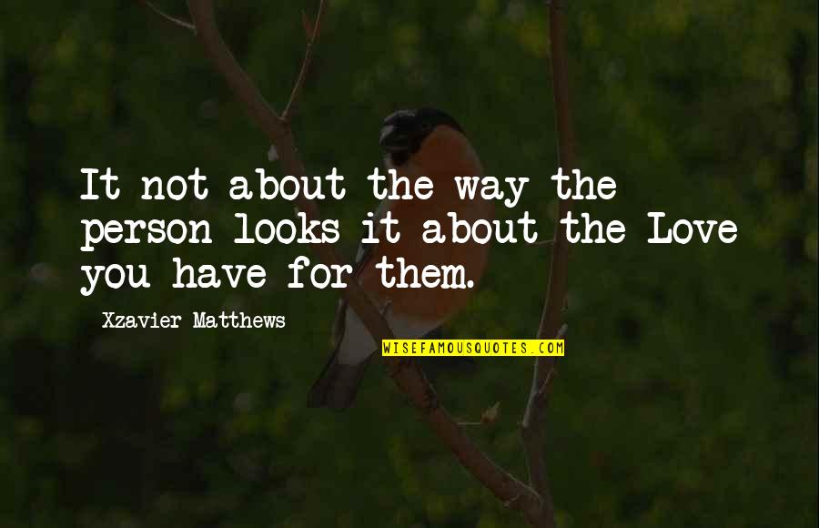 Vicedo Quotes By Xzavier Matthews: It not about the way the person looks Vicedo Quotes By Xzavier Matthews: It not about the way the person looks