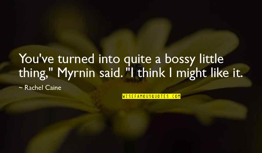 Vicegerent In Quran Quotes By Rachel Caine: You've turned into quite a bossy little thing," Vicegerent In Quran Quotes By Rachel Caine: You've turned into quite a bossy little thing,"