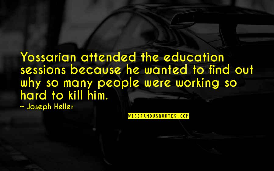 Vicegerent Quotes By Joseph Heller: Yossarian attended the education sessions because he wanted