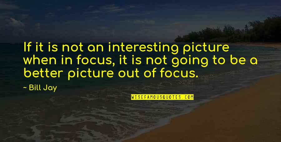 Vicenta Lorca Quotes By Bill Jay: If it is not an interesting picture when Vicenta Lorca Quotes By Bill Jay: If it is not an interesting picture when