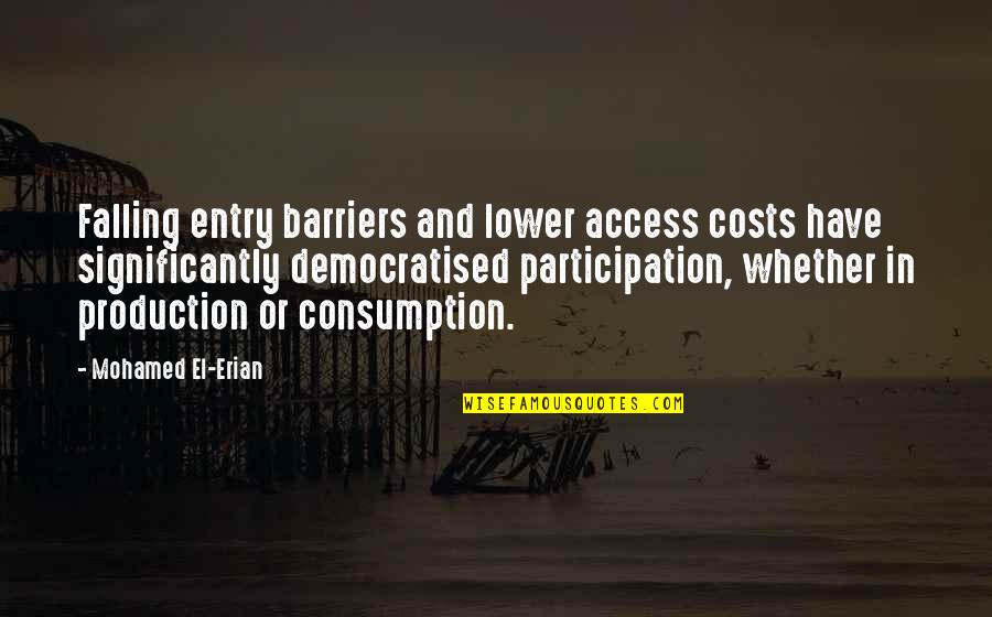 Vicente Ferrer Quotes By Mohamed El-Erian: Falling entry barriers and lower access costs have