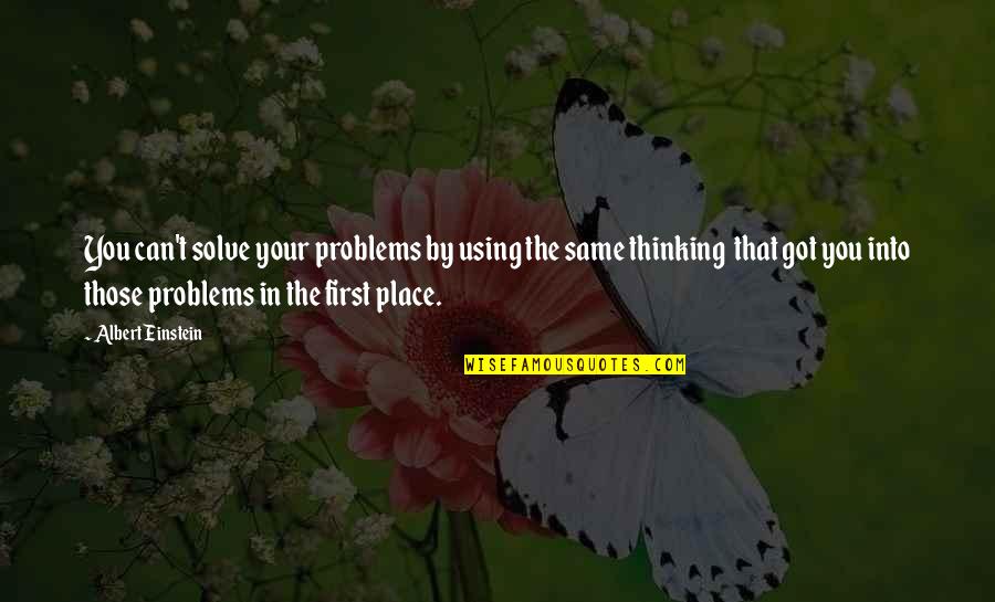 Vicentijevic Novi Sadd Quotes By Albert Einstein: You can't solve your problems by using the Vicentijevic Novi Sadd Quotes By Albert Einstein: You can't solve your problems by using the