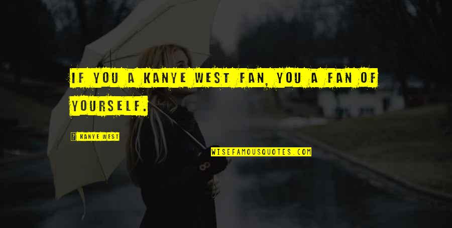 Vicentini Magnagati Quotes By Kanye West: If you a Kanye West fan, you a