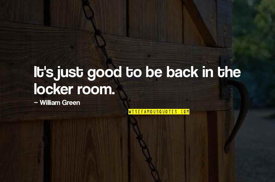 Vicentiu Stratulat Quotes By William Green: It's just good to be back in the Vicentiu Stratulat Quotes By William Green: It's just good to be back in the