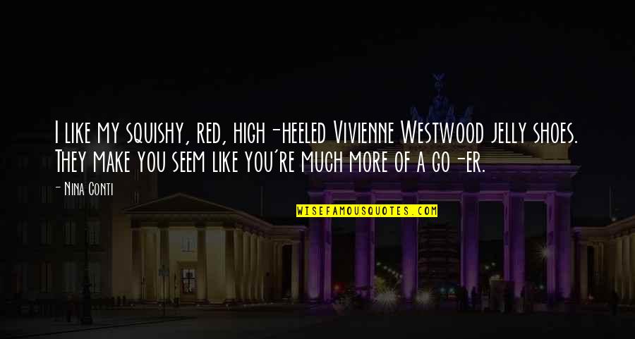 Vicenza's Quotes By Nina Conti: I like my squishy, red, high-heeled Vivienne Westwood