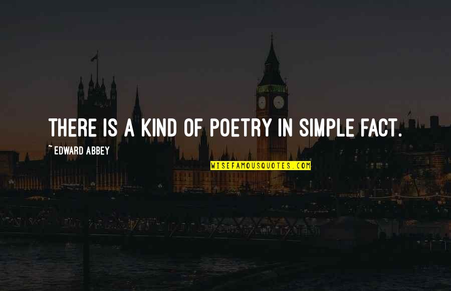 Viceof Quotes By Edward Abbey: There is a kind of poetry in simple