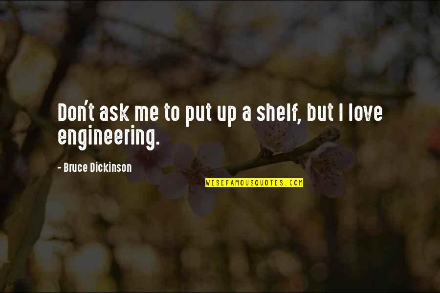Viceregal Quotes By Bruce Dickinson: Don't ask me to put up a shelf, Viceregal Quotes By Bruce Dickinson: Don't ask me to put up a shelf,