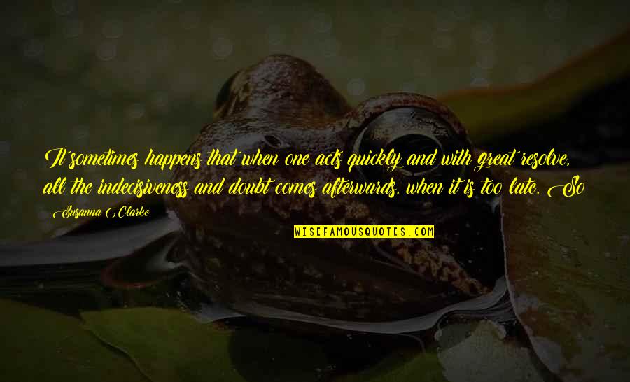 Viceregal Quotes By Susanna Clarke: It sometimes happens that when one acts quickly Viceregal Quotes By Susanna Clarke: It sometimes happens that when one acts quickly