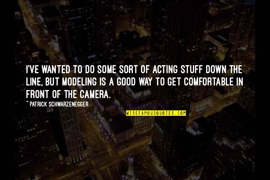 Viceroy Curzon Quotes By Patrick Schwarzenegger: I've wanted to do some sort of acting Viceroy Curzon Quotes By Patrick Schwarzenegger: I've wanted to do some sort of acting