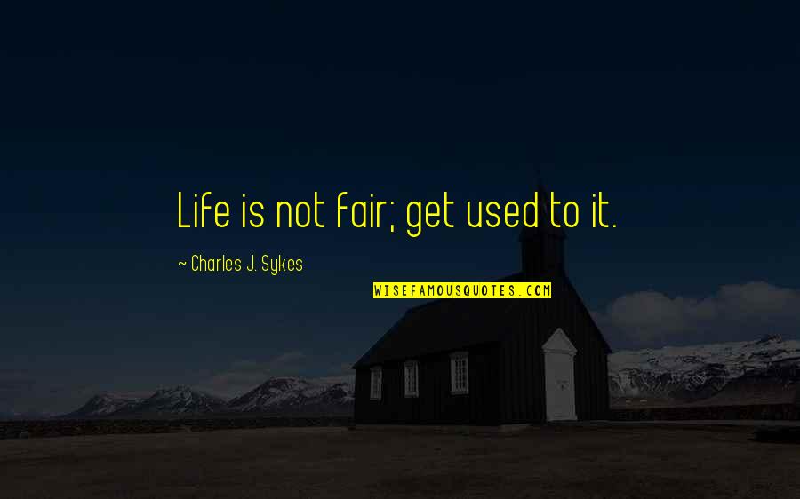 Viceroy Gunray Quotes By Charles J. Sykes: Life is not fair; get used to it. Viceroy Gunray Quotes By Charles J. Sykes: Life is not fair; get used to it.