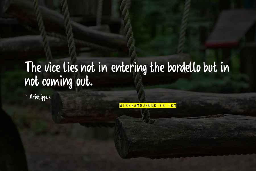 Vices Quotes By Aristippus: The vice lies not in entering the bordello