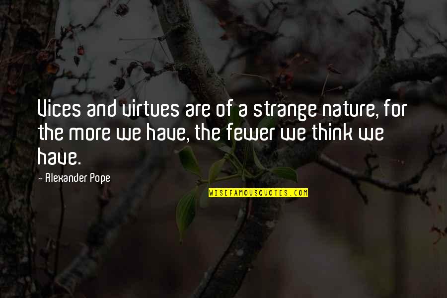 Vices Virtues Quotes By Alexander Pope: Vices and virtues are of a strange nature,