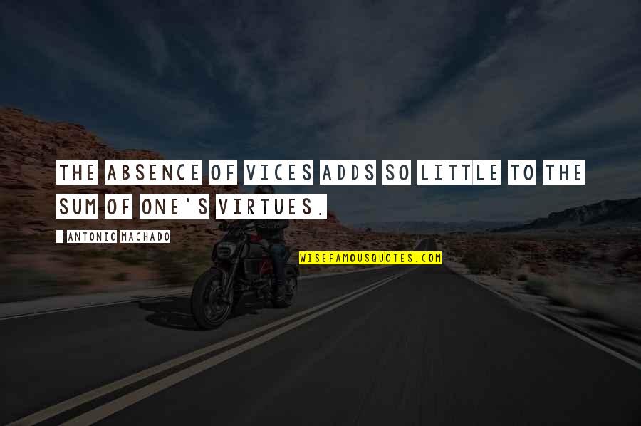 Vices Virtues Quotes By Antonio Machado: The absence of vices adds so little to