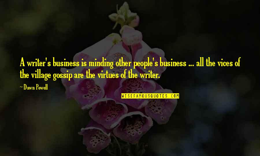Vices Virtues Quotes By Dawn Powell: A writer's business is minding other people's business